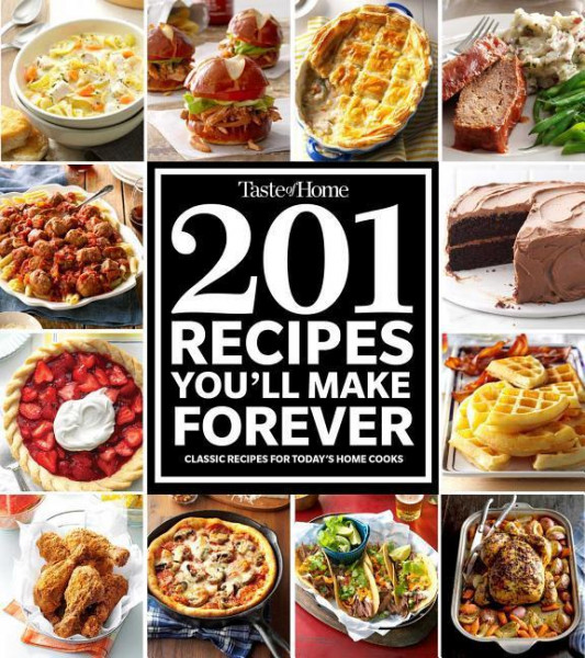 Taste of Home 201 Recipes You'll Make Forever: Classic Recipes for Today's Home Cooks