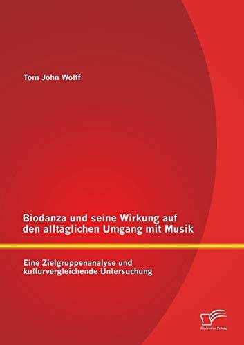 Biodanza und seine Wirkung auf den alltäglichen Umgang mit Musik: Eine Zielgruppenanalyse und kulturvergleichende Untersuchung