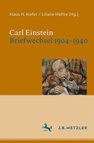 Carl Einstein. Briefwechsel 1904–1940 Carl Einstein. Briefwechsel 1904–1940