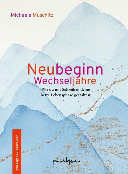 Neubeginn Wechseljahre: Wie du mit Schreiben deine beste Lebensphase gestaltest (punktgenau schreiben)
