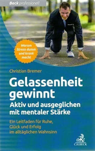 Gelassenheit gewinnt: Aktiv und ausgeglichen mit mentaler Stärke (Beck Professionell) Gelassenheit gewinnt: Aktiv und ausgeglichen mit mentaler Stärke (Beck Professionell)