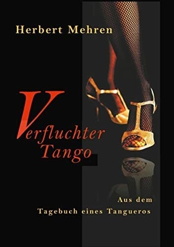 Verfluchter Tango: Aus dem Tagebuch eines Tangueros