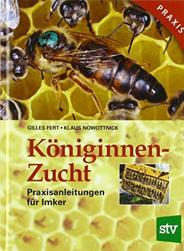 Königinnenzucht: Praxisanleitungen für Imker: Praxisanleitungen für den Imker