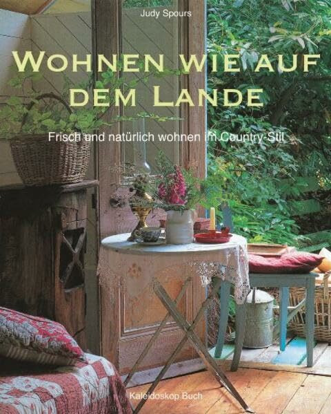 Wohnen wie auf dem Lande: Frisch und natürlich wohnen im Country-Stil