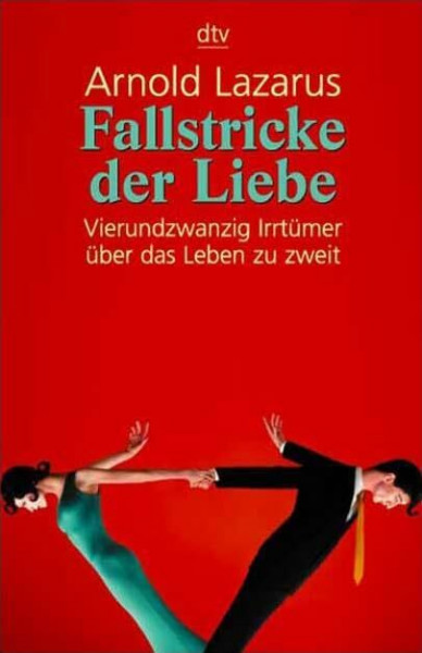 Fallstricke der Liebe: Vierundzwanzig Irrtümer über das Leben zu zweit (dtv Ratgeber)