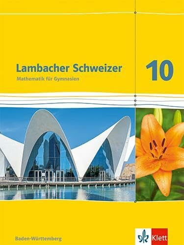 Lambacher Schweizer Mathematik 10. Ausgabe Baden-Württemberg: Schulbuch Klasse 10 (Lambacher Schweizer. Ausgabe für Baden-Württemberg ab 2016)