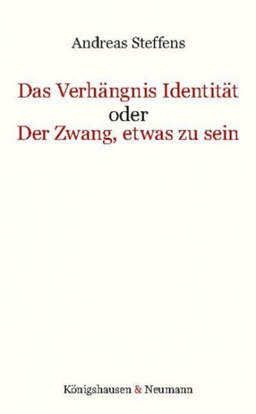 Das Verhängnis Identität oder Der Zwang, etwas zu sein