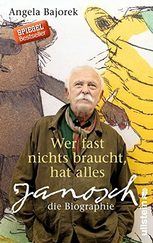 Wer fast nichts braucht, hat alles: Janosch - die Biographie