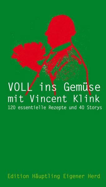 VOLL INS GEMÜSE MIT VINCENT KLINK: Wir schnallen den Gürtel weiter: 120 essentielle Rezepte und 40 Storys