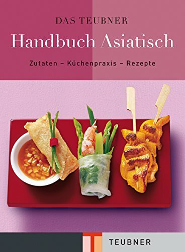 Das TEUBNER Handbuch Asiatisch: Zutaten-Küchenpraxis-Rezepte (Teubner Handbücher)