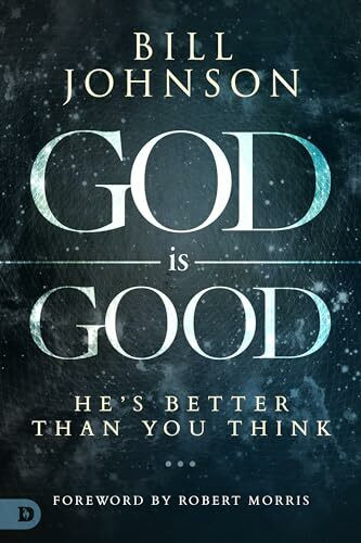 God Is Good: He's Better Than You Think