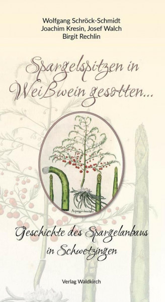 Spargelspitzen in Weißwein gesotten...: Geschichte des Spargelanbaus in Schwetzingen