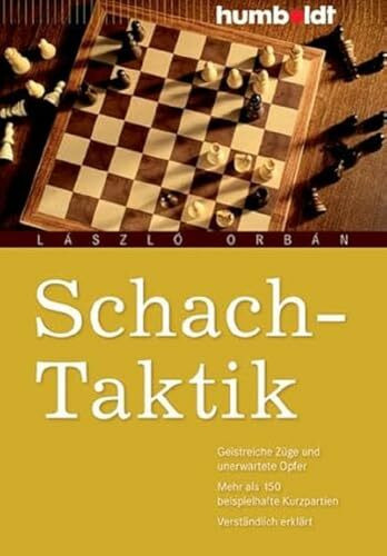 Schach-Taktik: Geistreiche Züge und unerwartete Opfer, Mehr als 150 beispielhafte Kurzpartien, Verständlich erklärt (humboldt - Freizeit & Hobby)