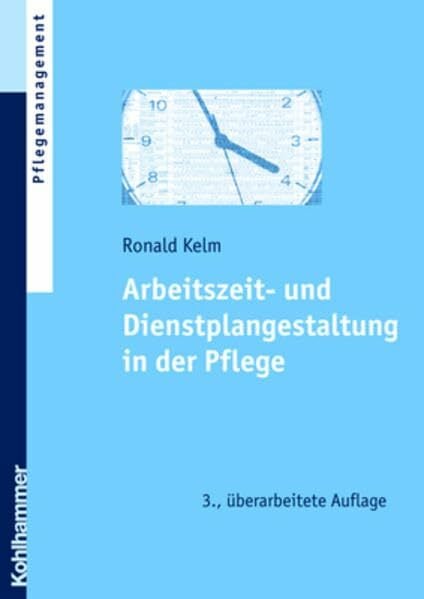 Arbeitszeit- und Dienstplangestaltung in der Pflege Arbeitszeit- und Dienstplangestaltung in der Pflege