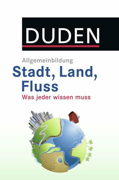 DUDEN Allgemeinbildung Stadt, Land, Fluss: Was jeder wissen muss
