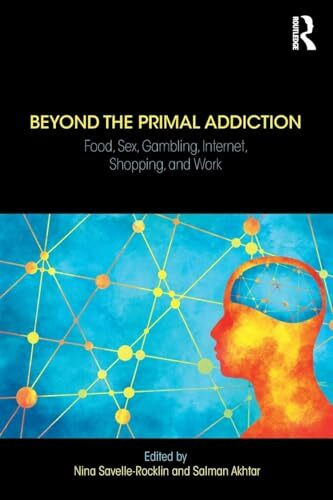 Beyond the Primal Addiction: Food, Sex, Gambling, Internet, Shopping, and Work