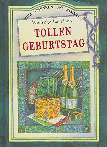 Wünsche für einen tollen Geburtstag: Niedergeschriebene Gedanken (Zum Schenken und Sammeln)