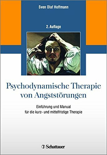 Psychodynamische Therapie von Angststörungen: Einführung und Manual für die kurz- und mittelfristige Therapie