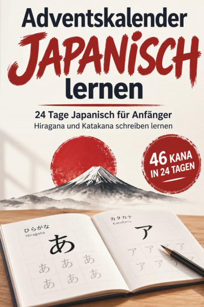 Adventskalender Japanisch lernen: 24 Tage Japanisch für Anfänger- Hiragana und Katakana schreiben lernen, erste Kanji entdecken und wichtige Vokabeln Schritt für Schritt üben