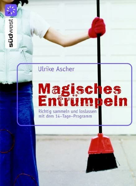 Magisches Entrümpeln: Richtig sammeln und loslassen mit dem 14-Tage-Programm