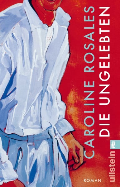 Die Ungelebten: Roman | »Caroline Rosales ist eine hinreißend verwegene Erzählerin.« DANIELA DRÖSCHER