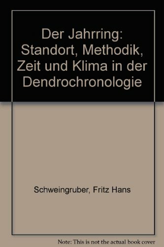 Der Jahrring: Standort, Methodik, Zeit und Klima in der Dendrochronologie