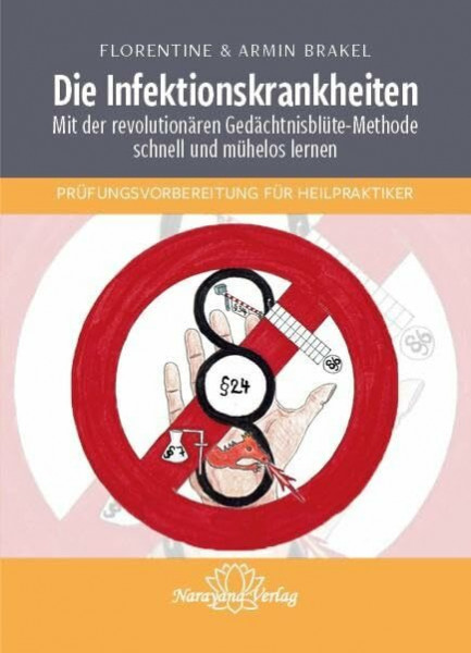 Die Infektionskrankheiten: Mit der revolutionären Gedächtnisblüte-Methode schnell und mühelos lernen - PRÜFUNGSVORBEREITUNG FÜR HEILPRAKTIKER