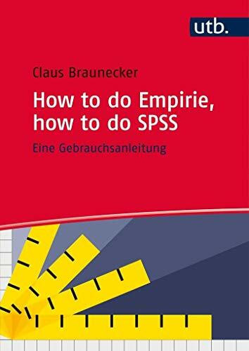 How to do Empirie, how to do SPSS: Eine Gebrauchsanleitung