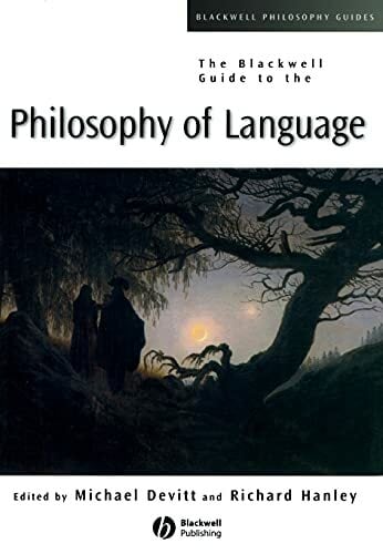 The Blackwell Guide to the Philosophy of Language (Blackwell Philosophy Guides) The Blackwell Guide to the Philosophy of Language (Blackwell Philosophy Guides)
