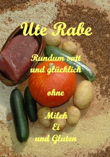 Rundum satt und glücklich ohne Milch, Hühnerei und Gluten