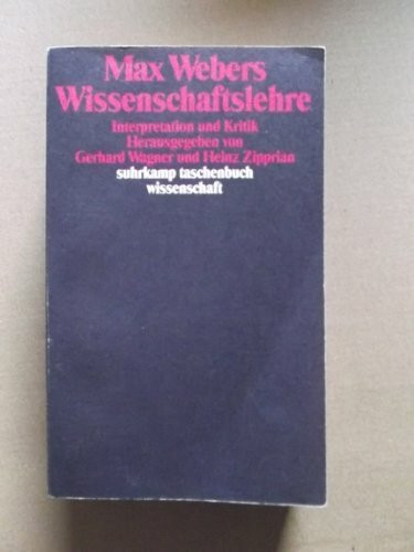 Max Webers Wissenschaftslehre: Interpretation und Kritik. Herausgegeben von Gerhard Wagner und Heinz Zipprian (suhrkamp taschenbuch wissenschaft)