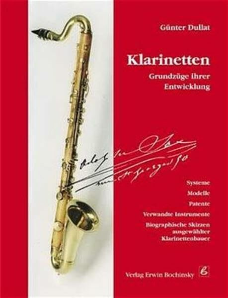 Klarinetten: Grundzüge ihrer Entwicklung. Systeme. Modelle. Patente. Verwandte Instrumente. Biographische Skizzen ausgewählter Klarinettenbauer. (Das ... 79) (Fachbuchreihe Das Musikinstrument)