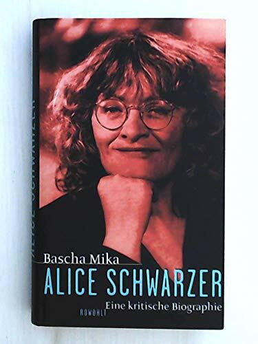 Alice Schwarzer: Eine kritische Biographie