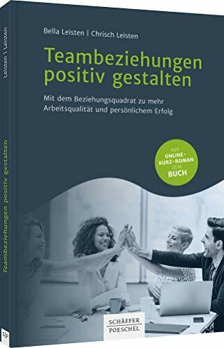 Teambeziehungen positiv gestalten: Mit dem Beziehungsquadrat zu mehr Arbeitsqualität und persönlichem Erfolg