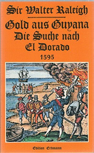 Gold aus Guyana. Die Suche nach El Dorado 1595