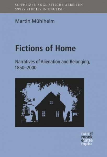 Fictions of Home: Narratives of Alienation and Belonging, 1850-2000 (Schweizer Anglistische Arbeiten (SAA))