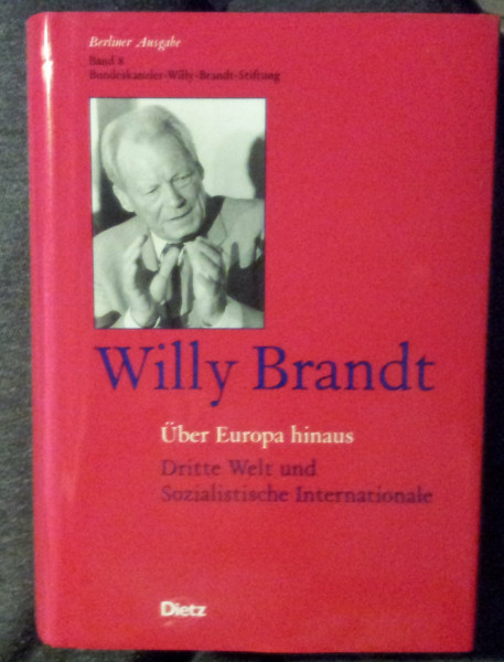 Berliner Ausgabe.: Willy Brandt - Über Europa hinaus: Dritte Welt und Sozialistische Internationale