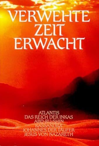 Verwehte Zeit erwacht, Bd.2, Atlantis, Das Reich der Inkas, Abd-Ru-Shin, Kassandra, Johannes der Täufer, Jesus von Nazareth