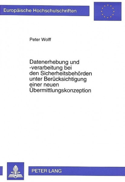 Datenerhebung und -verarbeitung bei den Sicherheitsbehörden unter Berücksichtigung einer neuen Überm