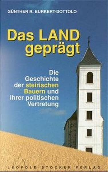 Das Land geprägt: Die Geschichte der steirischen Bauern und ihrer politischen Vertretung