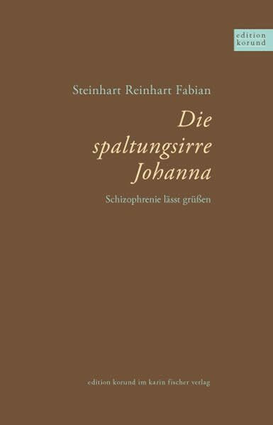 Die spaltungsirre Johanna: Schizophrenie läßt grüßen (Edition korund)