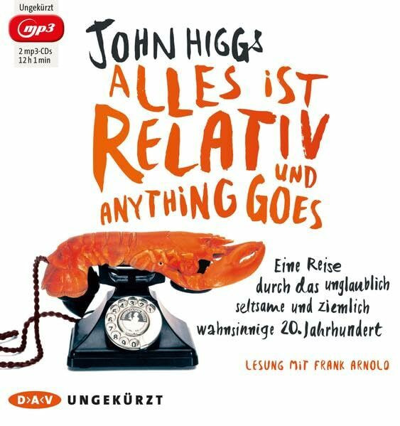 Alles ist relativ und anything goes: Eine Reise durch das unglaublich seltsame und ziemlich wahnsinnige 20. Jahrhundert (Ungekürzte Lesung, 2 mp3-CDs)