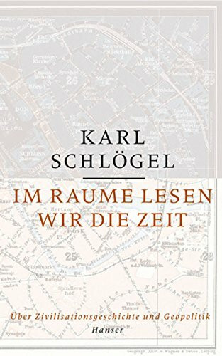 Im Raume lesen wir die Zeit: Über Zivilisationsgeschichte und Geopolitik