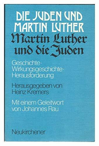 Die Juden und Martin Luther. Martin Luther und die Juden. Geschichte - Wirkungsgeschichte - Herausforderung