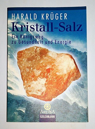 Kristall-Salz. Ein Königsweg zu Gesundheit und Energie