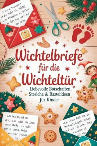 Wichtelbriefe für die Wichteltür – liebevolle Botschaften, Streiche & Bastelideen für Kinder: Schnelle Wichteltür Ideen für Eltern – Vorlagen zum Ausschneiden & Loslegen