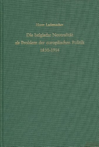 Die belgische Neutralität als Problem der europäischen Politik 1830 - 1914