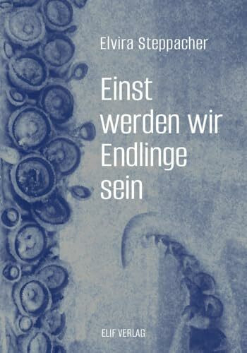 Einst werden wir Endlinge sein: Gedichte und Geschichten tierlicher Präparate