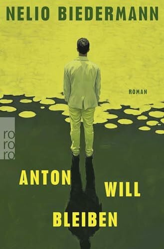 Anton will bleiben: Der Debütroman von Nelio Biedermann – Autor von "Lázár"
