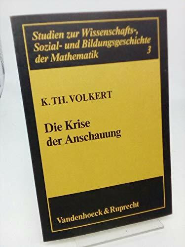 Die Krise der Anschauung: Eine Studie zu formalen und heuristischen Verfahren in der Mathematik seit 1850